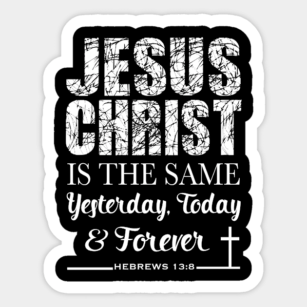 Jesus Christ is the same yesterday today and forever, Bible Verse, Christian, Church Wear, Gifts, Store Sticker by JOHN316STORE - Christian Store